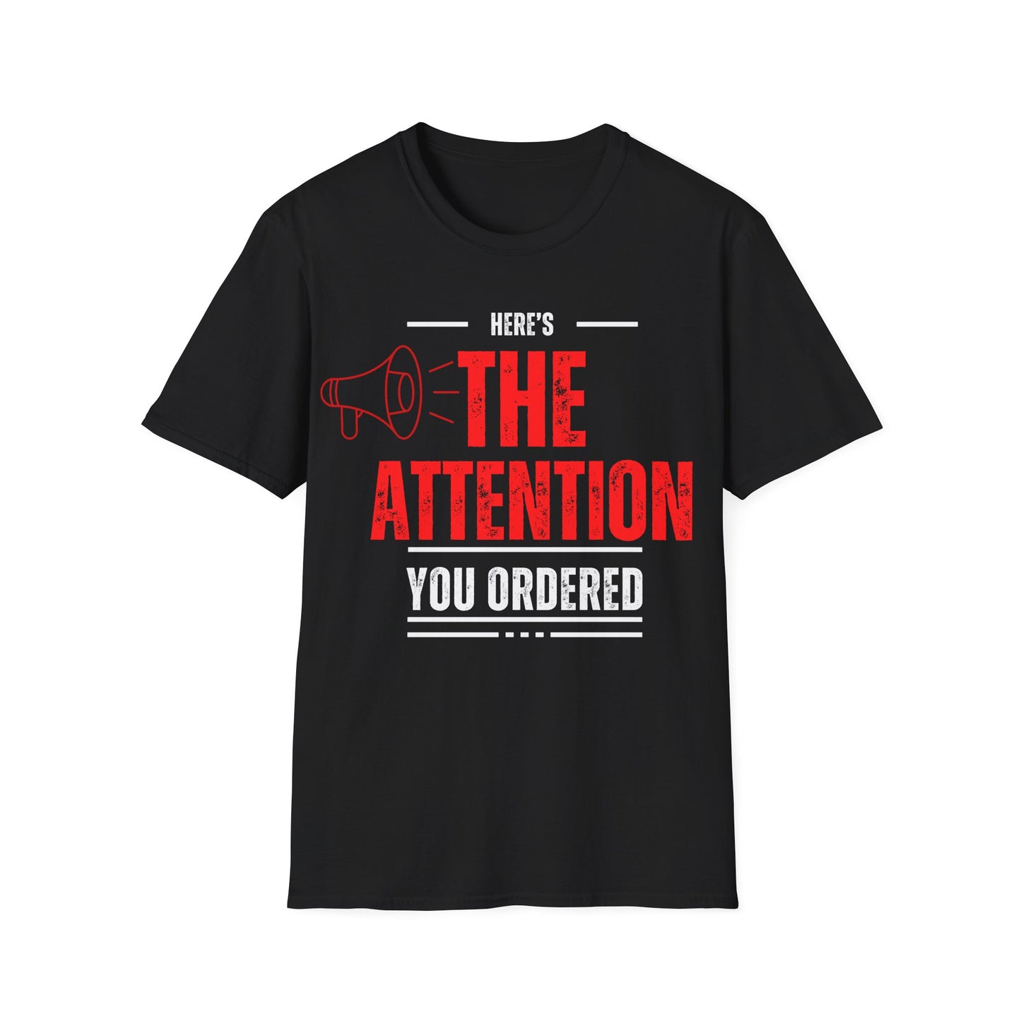 Here's the Attention You Ordered T-Shirt