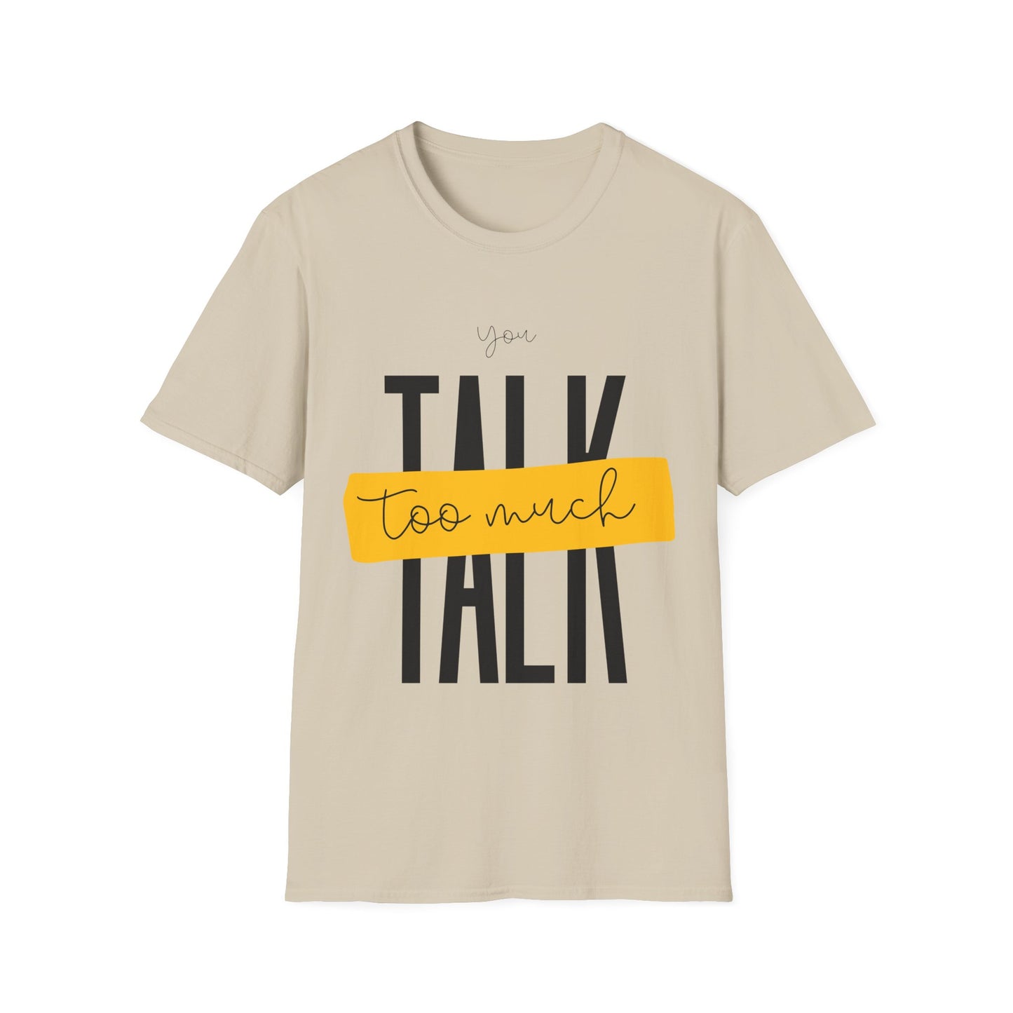 You Talk Too Much T-Shirt
