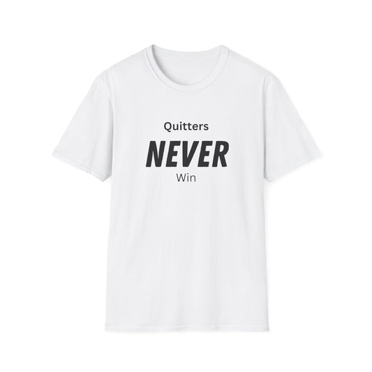 quitters NEVER win T-Shirt