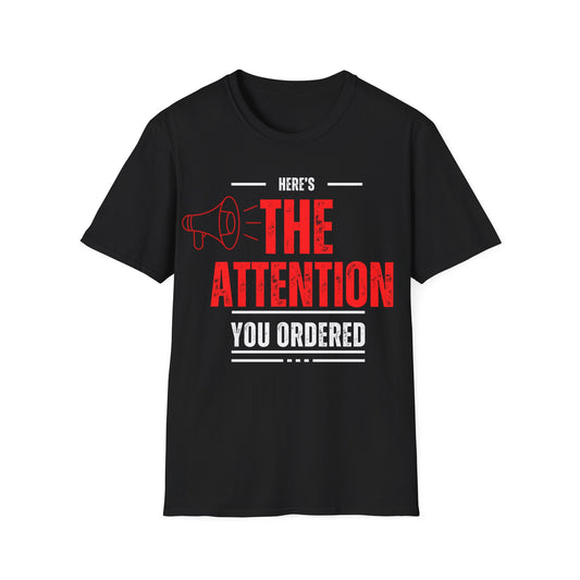 Here's the Attention You Ordered T-Shirt