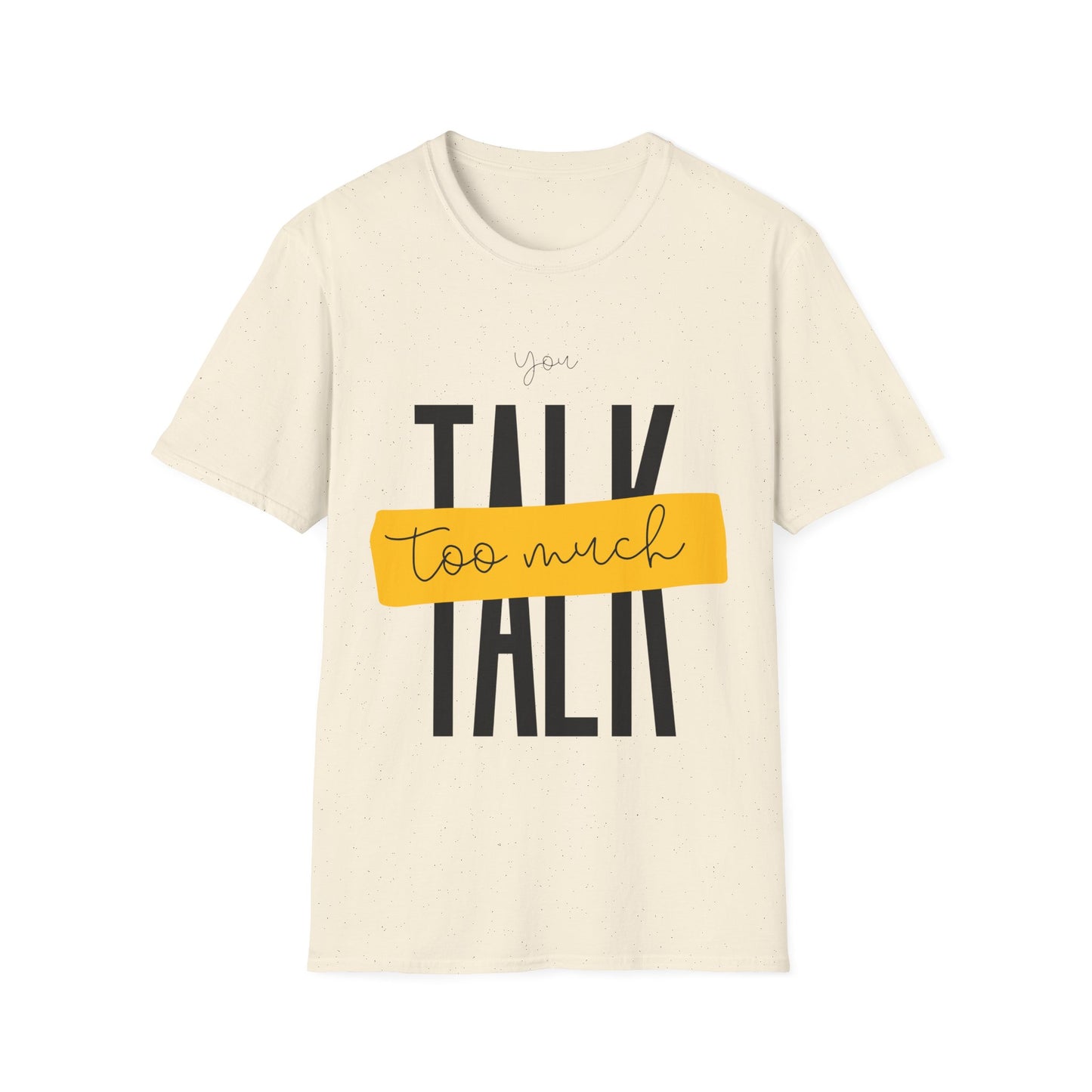 You Talk Too Much T-Shirt
