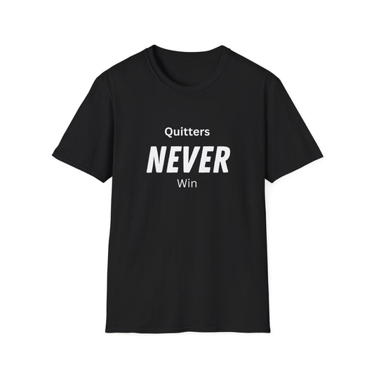 quitters NEVER win T-Shirt