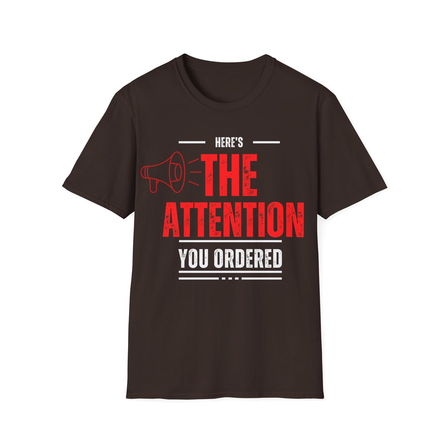 Here's the Attention You Ordered T-Shirt