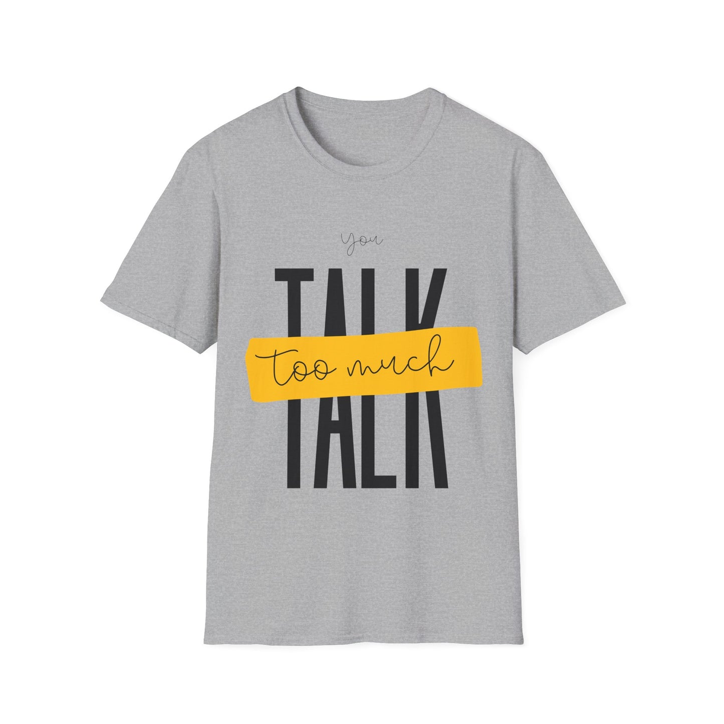 You Talk Too Much T-Shirt