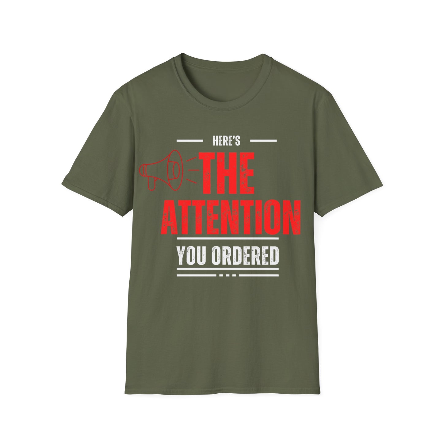 Here's the Attention You Ordered T-Shirt